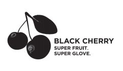 BLACK CHERRY SUPER FRUIT. SUPER GLOVE.