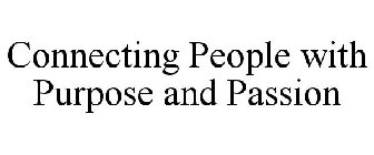 CONNECTING PEOPLE WITH PURPOSE AND PASSION