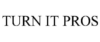 TURN IT PROS
