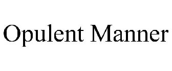 OPULENT MANNER