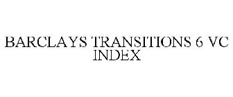 BARCLAYS TRANSITIONS 6 VC INDEX