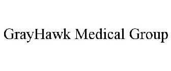 GRAYHAWK MEDICAL GROUP