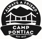 CAMP PONTIAC ·ALWAYS A FRIEND· EST 1922