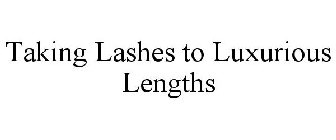 TAKING LASHES TO LUXURIOUS LENGTHS