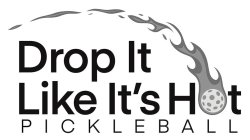 DROP IT LIKE IT'S HOT PICKLEBALL
