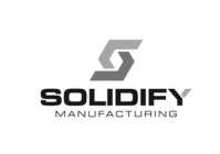S SOLIDIFY MANUFACTURING
