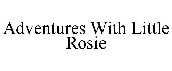ADVENTURES WITH LITTLE ROSIE