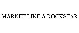MARKET LIKE A ROCKSTAR