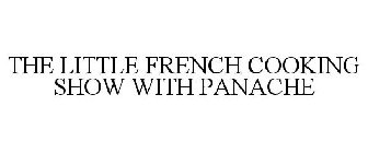 THE LITTLE FRENCH COOKING SHOW WITH PANACHE