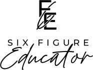 FE SIX FIGURE EDUCATOR