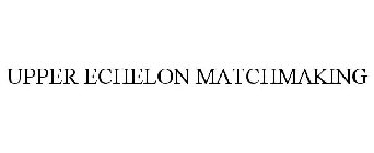 UPPER ECHELON MATCHMAKING