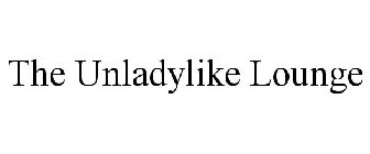 THE UNLADYLIKE LOUNGE