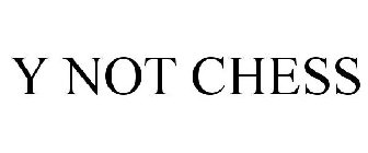 Y NOT CHESS