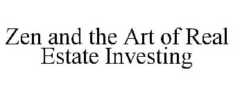 ZEN AND THE ART OF REAL ESTATE INVESTING