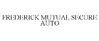 FREDERICK MUTUAL SECURE AUTO