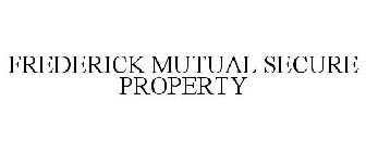 FREDERICK MUTUAL SECURE PROPERTY