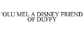 'OLU MEL A DISNEY FRIEND OF DUFFY