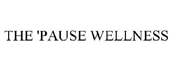 THE 'PAUSE WELLNESS