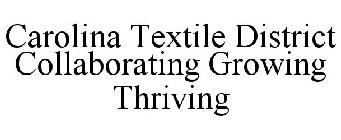 CAROLINA TEXTILE DISTRICT COLLABORATING GROWING THRIVING