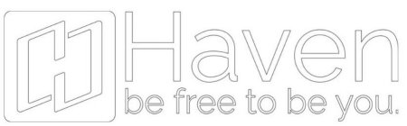H HAVEN BE FREE TO BE YOU.