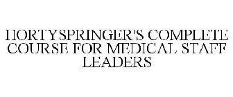 HORTYSPRINGER'S COMPLETE COURSE FOR MEDICAL STAFF LEADERS