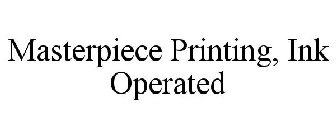 MASTERPIECE PRINTING, INK OPERATED