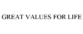 GREAT VALUES FOR LIFE