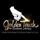 GOLDEN TOUCH ENRICHMENT ACADEMY WHERE EVERYTHING WE TOUCH TURNS TO GOLD