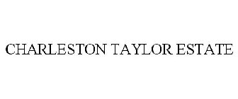 CHARLESTON TAYLOR ESTATE