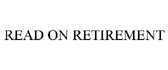 READ ON RETIREMENT