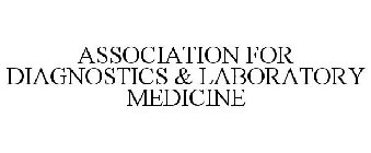 ASSOCIATION FOR DIAGNOSTICS & LABORATORY MEDICINE