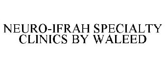 NEURO-IFRAH SPECIALTY CLINICS BY WALEED