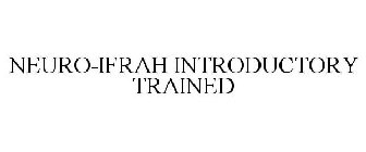 NEURO-IFRAH INTRODUCTORY TRAINED