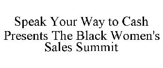 SPEAK YOUR WAY TO CASH PRESENTS THE BLACK WOMEN'S SALES SUMMIT