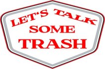 LET'S TALK SOME TRASH