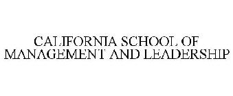 CALIFORNIA SCHOOL OF MANAGEMENT AND LEADERSHIP