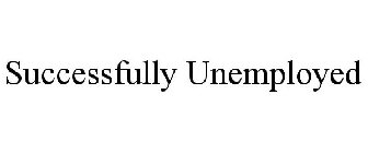 SUCCESSFULLY UNEMPLOYED