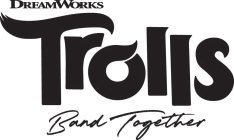 DREAMWORKS TROLLS BAND TOGETHER