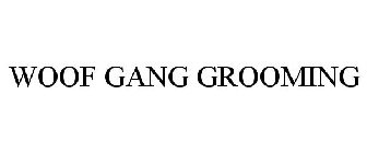 WOOF GANG GROOMING