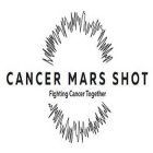 CANCER MARS SHOT FIGHTING CANCER TOGETHER