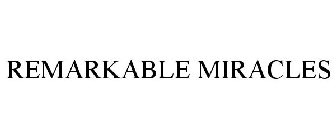 REMARKABLE MIRACLES