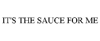 IT'S THE SAUCE FOR ME