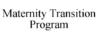 MATERNITY TRANSITION PROGRAM