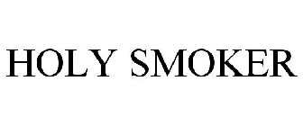 HOLY SMOKER