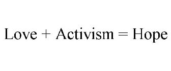LOVE + ACTIVISM = HOPE