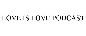 LOVE IS LOVE PODCAST