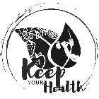 KEEP YOUR HEALTH