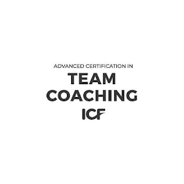 ADVANCED CERTIFICATION IN TEAM COACHING ICF