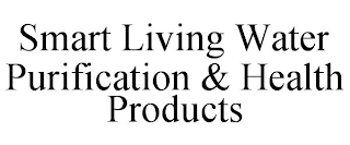 SMART LIVING WATER PURIFICATION & HEALTH PRODUCTS