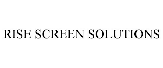 RISE SCREEN SOLUTIONS